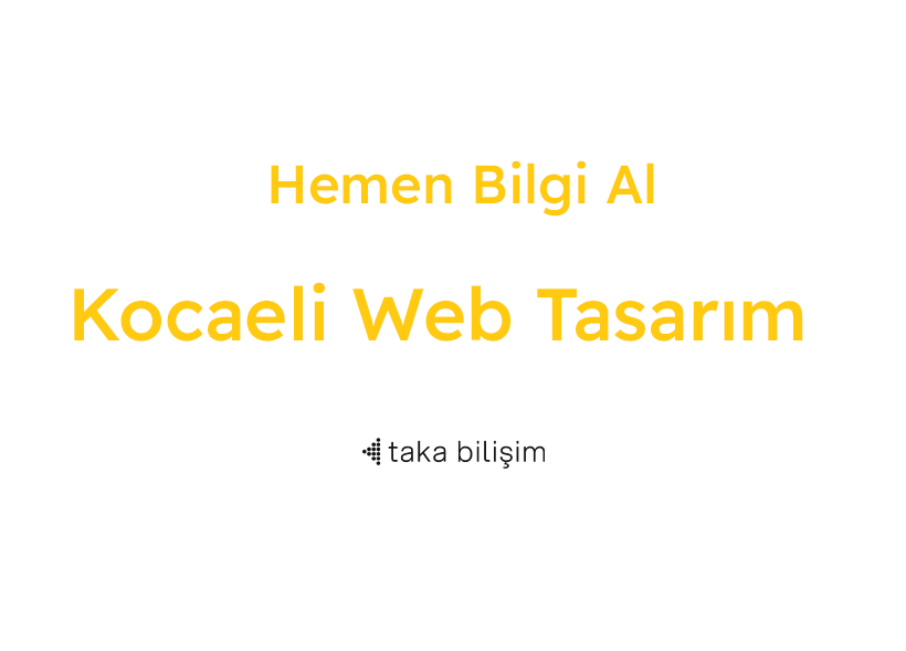 Kocaeli Web Tasarım Hizmetlerinde Taka Bilişim İle Dijital Dünyadaki Gücünüzü Keşfedin