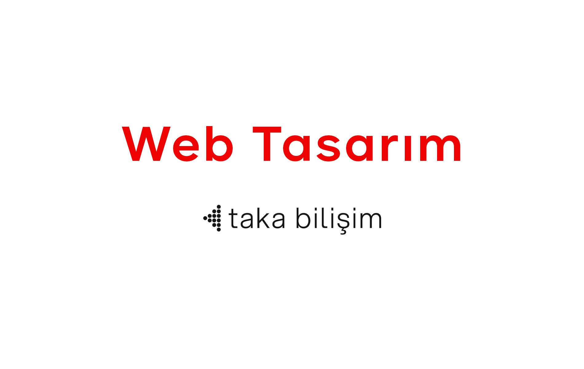 Web Tasarım Hizmetlerinde Taka Bilişim’i Tercih Edin