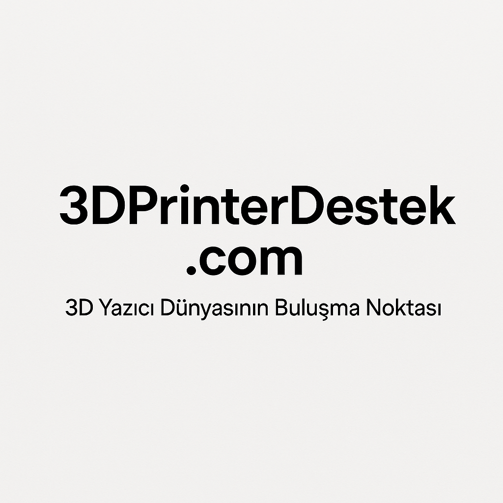 3DPrinterDestek.com: 3D Yazıcı Tutkunlarının Aktif Buluşma Platformu